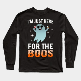 I'm just here for the boos Long Sleeve T-Shirt